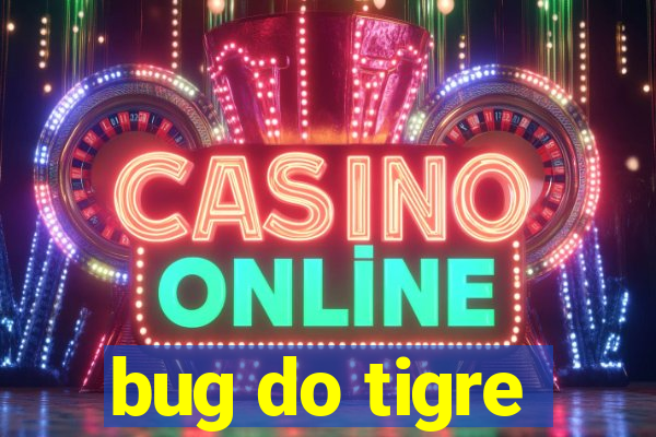 bug do tigre